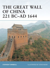 Title: The Great Wall of China 221 BC-AD 1644, Author: Stephen Turnbull