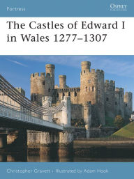 Title: The Castles of Edward I in Wales 1277-1307, Author: Christopher Gravett