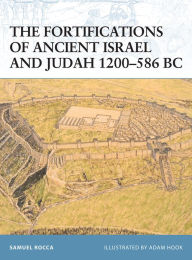 Title: The Fortifications of Ancient Israel and Judah 1200-586 BC, Author: Samuel Rocca