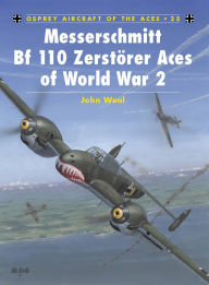 Title: Messerschmitt Bf 110 Zerstörer Aces of World War 2, Author: John Weal