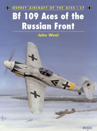 Title: Bf 109 Aces of the Russian Front, Author: John Weal