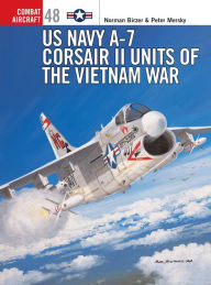 Title: US Navy A-7 Corsair II Units of the Vietnam War, Author: Peter Mersky