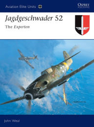 Title: Jagdgeschwader 52: The Experten, Author: John Weal