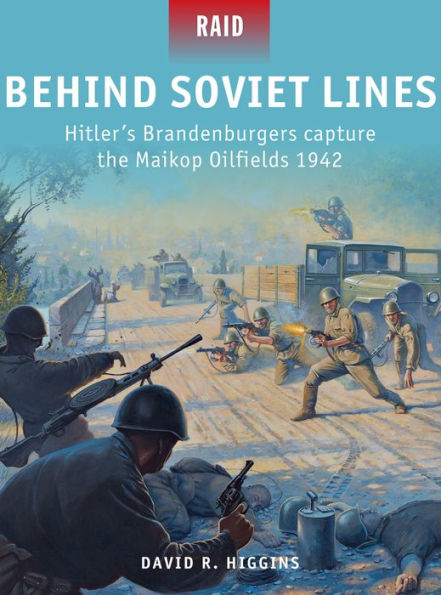 Behind Soviet Lines: Hitler's Brandenburgers capture the Maikop Oilfields 1942
