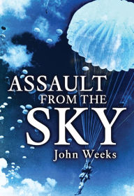 Title: Assault From the Sky: The History of Airborne Warfare 1939-1980s, Author: John Weeks
