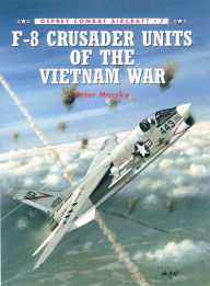 Title: F-8 Crusader Units of the Vietnam War, Author: Peter Mersky