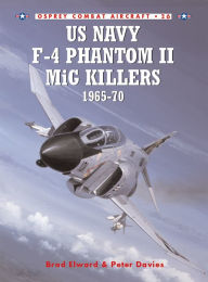 Title: US Navy F-4 Phantom II MiG Killers 1965-70, Author: Brad Elward