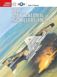 Title: USAF F-4 Phantom II MiG Killers 1965-68, Author: Peter E. Davies