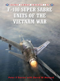 Title: F-100 Super Sabre Units of the Vietnam War, Author: Peter E. Davies