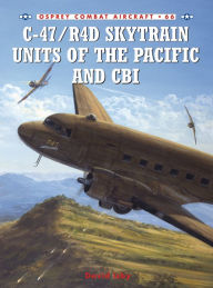 Title: C-47/R4D Skytrain Units of the Pacific and CBI, Author: David Isby