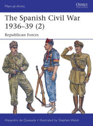 Title: The Spanish Civil War 1936-39 (2): Republican Forces, Author: Alejandro de Quesada