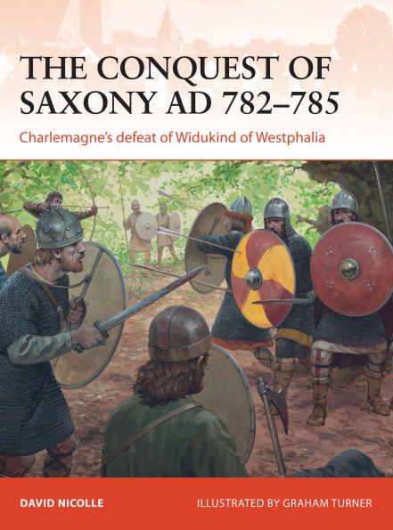The Conquest of Saxony AD 782-785: Charlemagne's defeat of Widukind of Westphalia