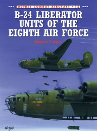 Title: B-24 Liberator Units of the Eighth Air Force, Author: Robert F Dorr