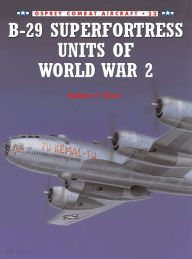 Title: B-29 Superfortress Units of World War 2, Author: Robert F Dorr