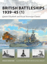 Title: British Battleships 1939-45 (1): Queen Elizabeth and Royal Sovereign Classes, Author: Angus Konstam