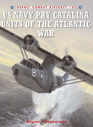 Title: US Navy PBY Catalina Units of the Atlantic War, Author: Ragnar J Ragnarsson