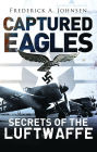 Captured Eagles: Secrets of the Luftwaffe