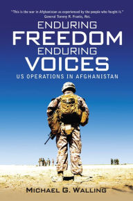 Title: Enduring Freedom, Enduring Voices: US Operations in Afghanistan, Author: Michael G. Walling