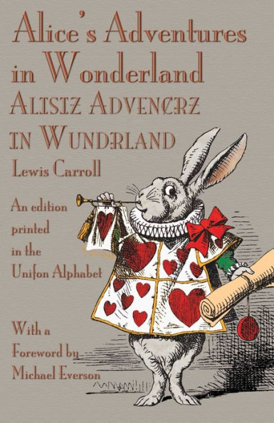 Alice's Adventures in Wonderland: An Edition Printed in the Unifon Alphabet