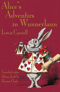 Title: Alice's Adventirs in Wunnerlaun: Alice's Adventures in Wonderland in Glaswegian Scots, Author: Lewis Carroll