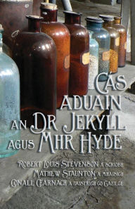 Title: Cï¿½s Aduain an Dr Jekyll agus Mhr Hyde: Strange Case of Dr Jekyll and Mr Hyde in Irish, Author: Robert Louis Stevenson