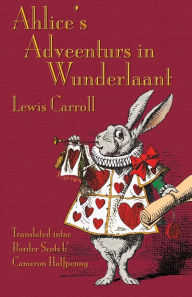Title: Ahlice's Adveenturs in Wunderlaant: Alice's Adventures in Wonderland in Border Scots, Author: Lewis Carroll