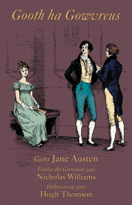 Title: Gooth ha Gowvreus: Pride and Prejudice in Cornish, Author: Jane Austen