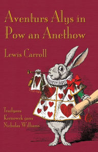 Title: Aventurs Alys in Pow an Anethow: Alice's Adventures in Wonderland in Cornish, Author: Lewis Carroll