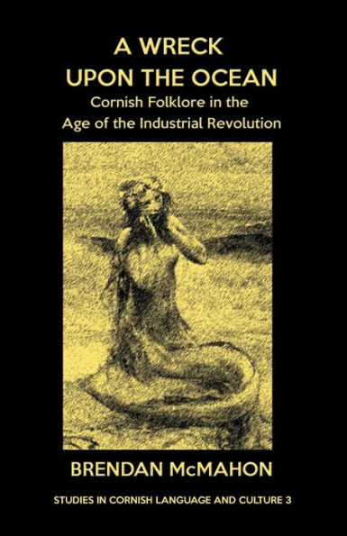 A Wreck upon the Ocean: Cornish Folklore in the Age of the Industrial Revolution