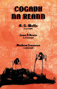 Title: Cogadh na Reann: The War of the Worlds in Irish, Author: H. G. Wells