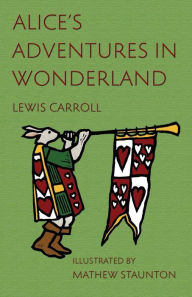 Title: Alice's Adventures in Wonderland: Illustrated by Mathew Staunton, Author: Lewis Carroll