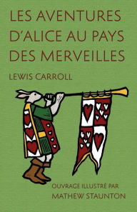 Title: Les Aventures d'Alice au pays des merveilles: Ouvrage illustr? par Mathew Staunton, Author: Lewis Carroll