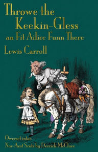 Title: Throwe the Keekin-Gless an Fit Ailice Funn There: Through the Looking-Glass in North-East Scots (Doric), Author: Lewis Carroll