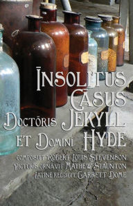 Title: Insolitus Casus Doctoris Jekyll et Domini Hyde: Strange Case of Dr Jekyll and Mr Hyde in Latin, Author: Robert Louis Stevenson