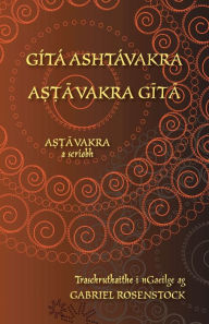 Title: Gï¿½tï¿½ Ashtï¿½vakra - Aṣṭāvakra Gītā: Eagrï¿½n dï¿½theangach i Sanscrait agus i nGaeilge, Author: Ashtavakra