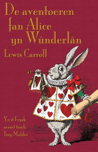 Title: De aventoeren fan Alice yn Wï¿½nderlï¿½n: Alice's Adventures in Wonderland in West Frisian, Author: Lewis Carroll