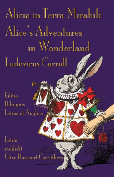 Alicia in Terra Mirabili - Editio Bilinguis Latina et Anglica: Alice's Adventures in Wonderland - Latin-English Bilingual Edition