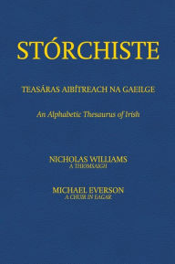 Title: StÃ¯Â¿Â½rchiste - TeasÃ¯Â¿Â½ras AibÃ¯Â¿Â½treach na Gaeilge: An Alphabetic Thesaurus of Irish, Author: Nicholas Williams