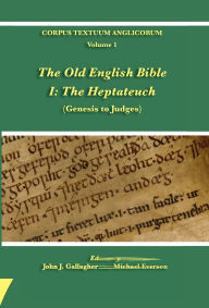 Title: The Old English Bible - I. The Heptateuch, Author: John J Gallagher