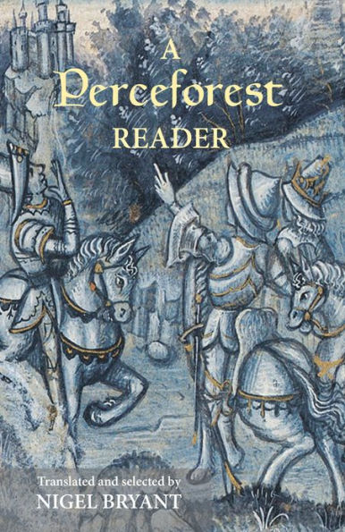 A <I>Perceforest</I> Reader: Selected Episodes from <I>Perceforest</I>: The Prehistory of Arthur's Britain