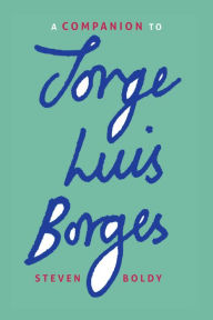 Title: A Companion to Jorge Luis Borges, Author: Steven Boldy