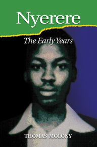 Title: Nyerere: The Early Years, Author: Thomas Molony