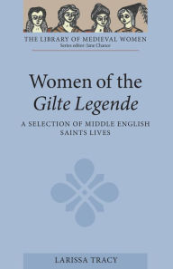 Title: Women of the Gilte Legende: A Selection of Middle English Saints Lives, Author: Larissa Tracy