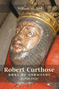 Title: Robert 'Curthose', Duke of Normandy [c.1050-1134], Author: William M. Aird