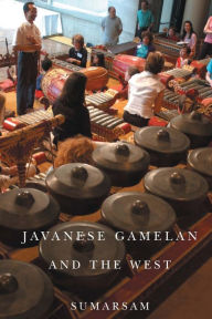 Title: Javanese Gamelan and the West, Author: Sumarsam