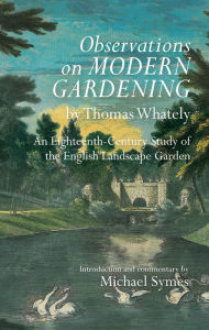 Title: <I>Observations on Modern Gardening</I>, by Thomas Whately: An Eighteenth-Century Study of the English Landscape Garden, Author: Michael Symes