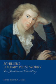 Title: Schiller's Literary Prose Works: New Translations and Critical Essays, Author: Jeffrey L. High