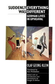 Title: Suddenly Everything Was Different: German Lives in Upheaval, Author: Olaf Georg Klein