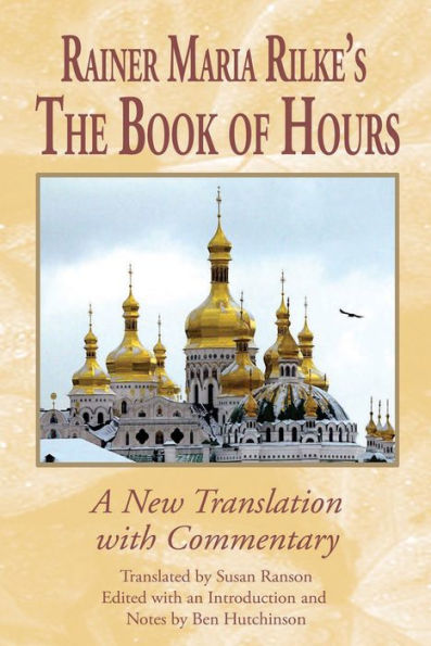 Rainer Maria Rilke's <I>The Book of Hours</I>: A New Translation with Commentary