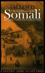 Title: A Modern History of the Somali: Nation and State in the Horn of Africa, Author: I.M.  Lewis
